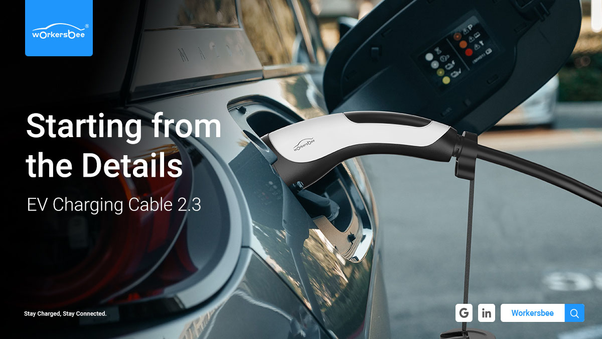 Starting from the Details: What Key Points Does Workersbee's EV Charging Cable 2.3 Capture